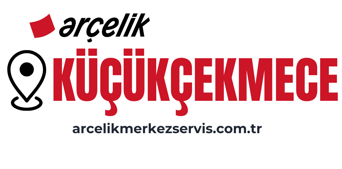 Küçükçekmece Arçelik Servisi